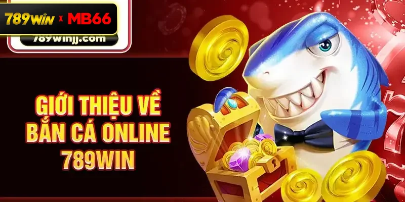 Giới thiệu về bắn cá online 789win