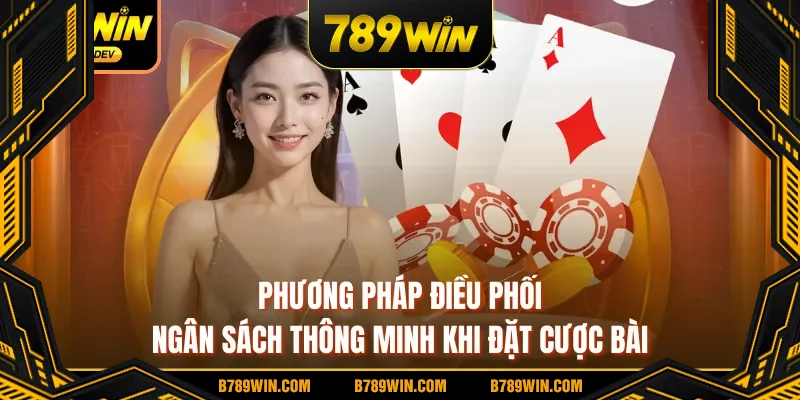 Phương pháp điều phối ngân sách thông minh khi đặt cược bài